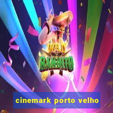 cinemark porto velho